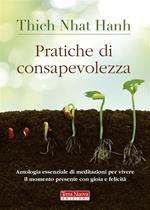 Pratiche di consapevolezza. Antologia essenziale di meditazioni per vivere il momento presente con gioia e felicità