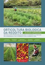 Orticoltura biologica da reddito. Gestire un orto professionale biologico attingendo alle pratiche della biodinamica, della sinergica e della permacultura