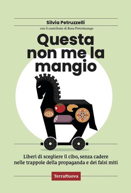 Questa non me la mangio! Liberi di scegliere il cibo, senza cadere nelle trappole della propaganda e dei falsi miti - Silvia Petruzzelli - copertina