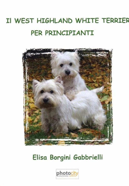 Il west highland white terrier per principianti - Elisa Borgini - copertina