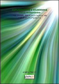 Comunicazione e counseling socio-pedagogico. La trasferibilità del benessere umano alla comunicazione molecolare - Andrea Galiano - copertina