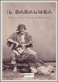 Il dadaumba... Un passato di una Napoli da non dimenticare - Davide Scuotto - copertina