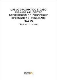 L' asilo diplomatico e caso Assange nel diritto internazionale e protezione diplomatica e consolare nell'UE - Giuseppe Paccione - copertina