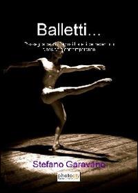 Balletti... Rassegna dei più famosi balletti del repertorio classico e contemporaneo - Stefano Garavano - copertina