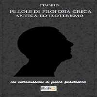 Image of Pillole di filosofia greca antica ed esoterismo. Con intromissioni di fisica quantistica