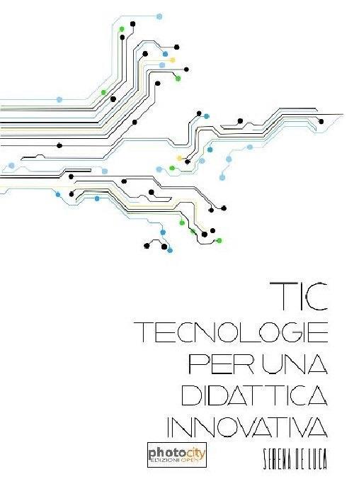 TIC. Tecnologie per una didattica innovativa - Serena De Luca - copertina