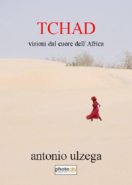 Tchad. Visioni dal cuore dell'Africa - Antonio Ulzega - copertina