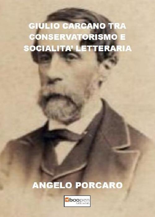 Giulio Carcano tra conservatorismo e socialità letteraria - Angelo Porcaro - copertina