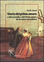 Storia del primo amore e del secondo e del terzo amore di un cuore metafisico