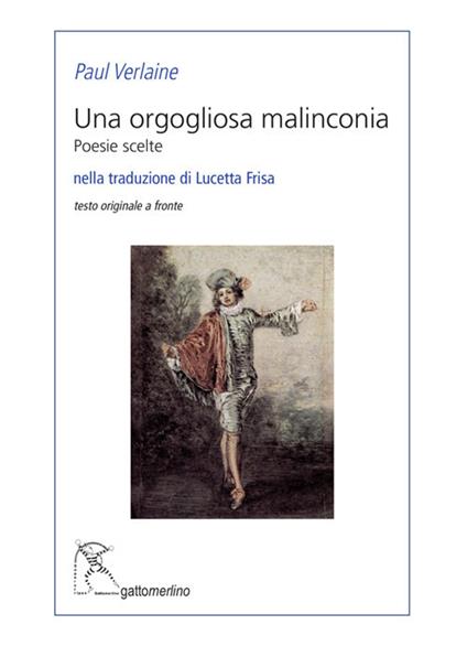 Una orgogliosa malinconia. Poesie scelte. Testo francese a fronte. Ediz. bilingue - Paul Verlaine - copertina