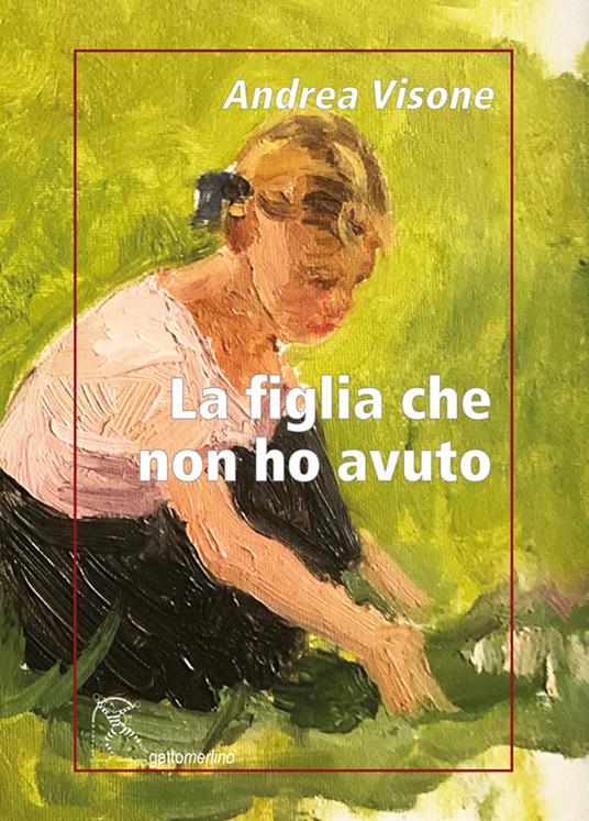 La figlia che non ho avuto - Andrea Visone - copertina