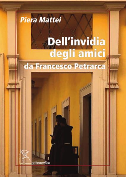 Dell’invidia degli amici. Da Francesco Petrarca - Piera Mattei - copertina