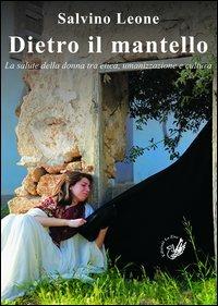 Dietro il mantello. La salute della donna tra etica, umanizzazione e cultura - Salvino Leone - copertina