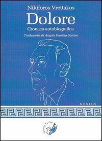 Dolore. Cronaca autobiografia - Nikiforos Vrettakos - copertina