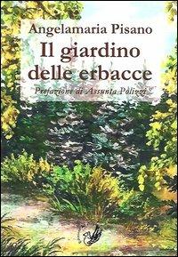 Il giardino delle erbacce - Angelamaria Pisano - copertina