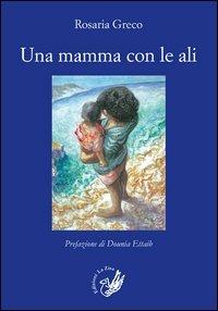 Una mamma con le ali - Rosaria Greco - copertina