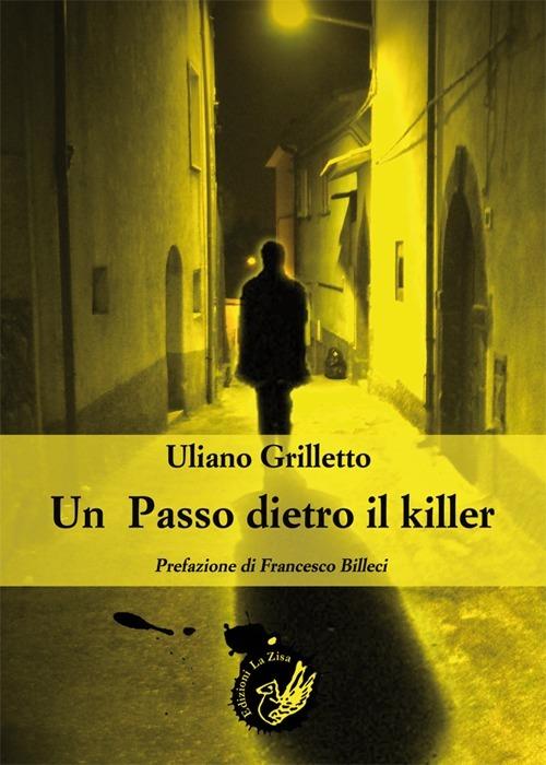 Un passo dietro il killer - Uliano Grilletto - copertina