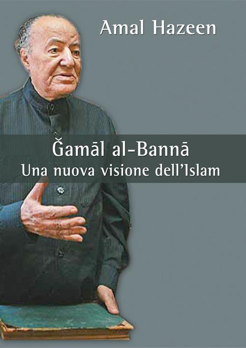 Gamal al-Banna. Una nuova visione dell'Islam - Amal Hazeen - copertina