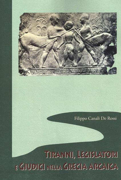 Tiranni, legislatori e giudici nella Grecia arcaica - Filippo Canali De Rossi - copertina