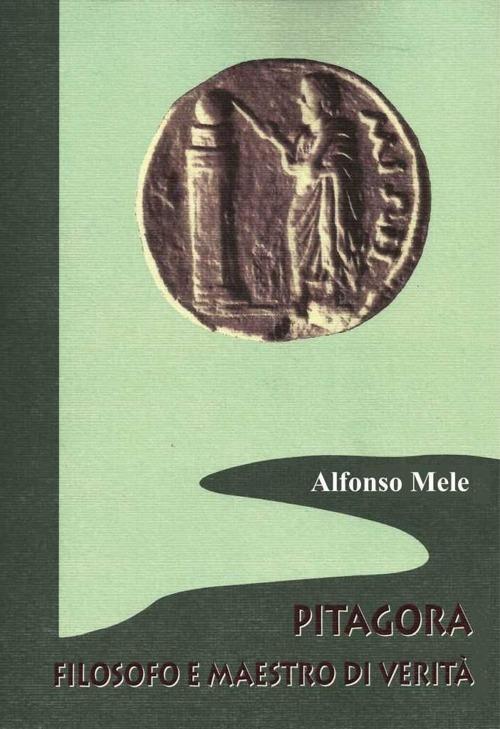 Pitagora filosofo e maestro di verità - Alfonso Mele - copertina