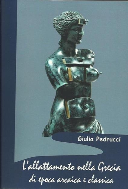L' allattamento nella Grecia di epoca arcaica e classica - Giulia Pedrucci - copertina