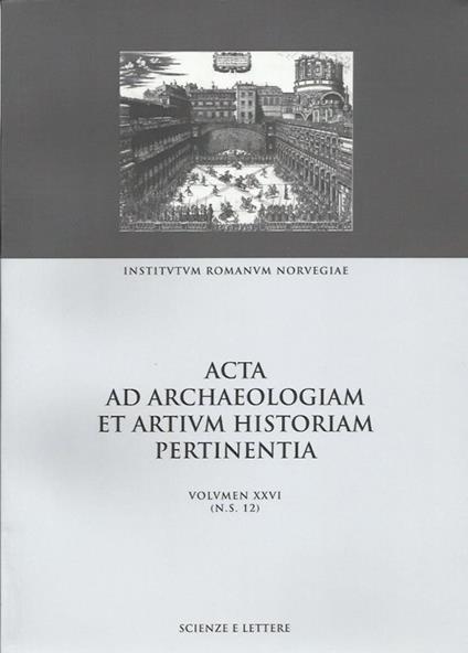 Acta ad archaeologiam et artium historiam pertinentia. Vol. 26: From site to sight: the tranformation of place in art and literature. - V. P. Tschudi,Turid Karlsen Seim - copertina