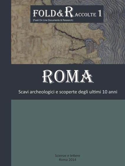 Roma scavi archeologici e scoperte degli ultimi 10 anni - copertina