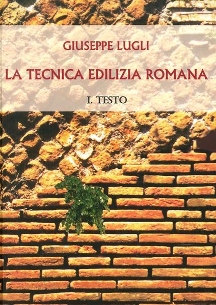 La tecnica edilizia romana con particolare riguardo a Roma e Lazio - Giuseppe Lugli - copertina
