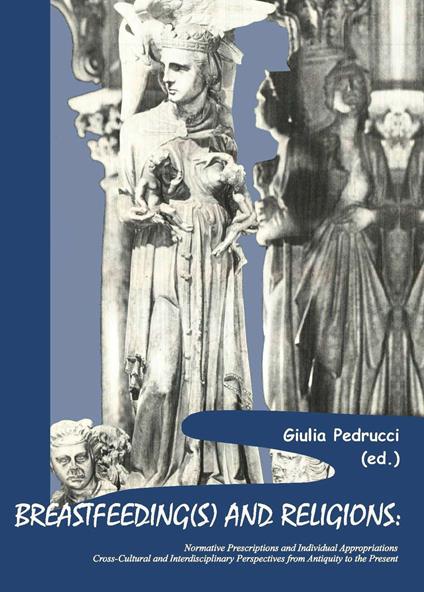 Breastfeeding(s) and religions. Normative prescriptions and individual appropriations. Cross-cultural and interdisciplinary perspectives from antiquity to the present - copertina