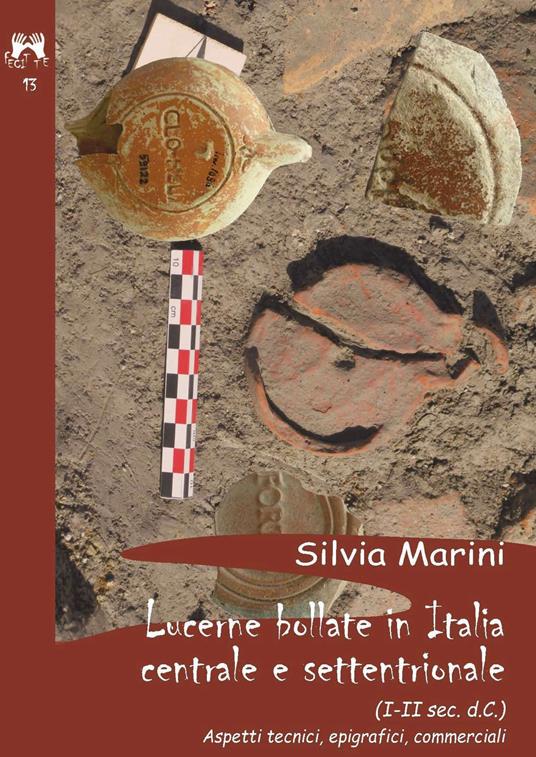 Lucerne Bollate in Italia Centrale e settentrionale (I-II sec. d.C) aspetti tecnici, epigrafici, commerciali - Silvia Marini - copertina