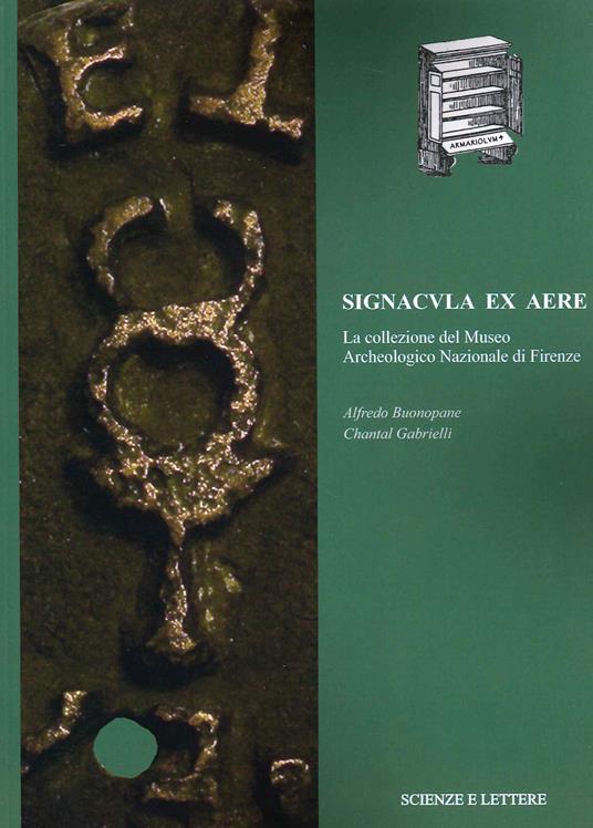 Signacula ex aere. La collezione del Museo Archeologico Nazionale di Firenze - Chantal Gabrielli,Alfredo Bonopane - copertina