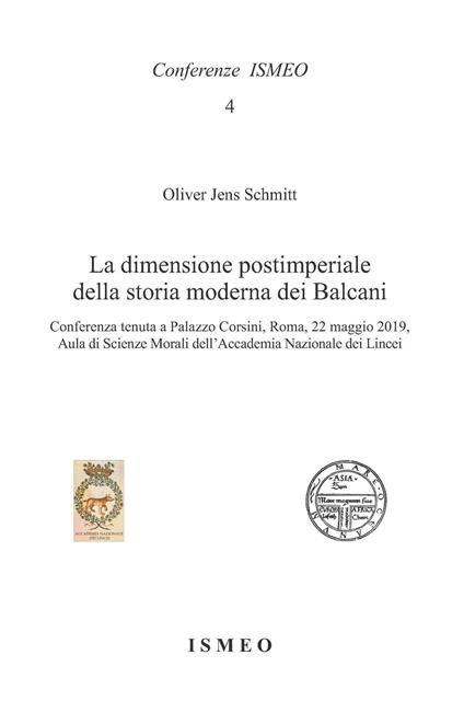 La dimensione postimperiale della storia moderna dei Balcani. Conferenza tenuta a Palazzo Corsini, Roma, 22 maggio 2019, Aula di Scienze Morali dell'Accademia Nazionale dei Lincei - Oliver Jens Schmitt - copertina