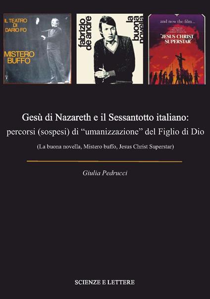 Gesù di Nazareth e il Sessantotto italiano: percorsi (sospesi) di «umanizzazione» del figlio di Dio (La buona novella, Mistero buffo, Jesus Christ Superstar) - Giulia Pedrucci - copertina