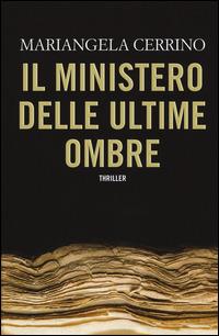 Il ministero delle Ultime Ombre - Mariangela Cerrino - copertina