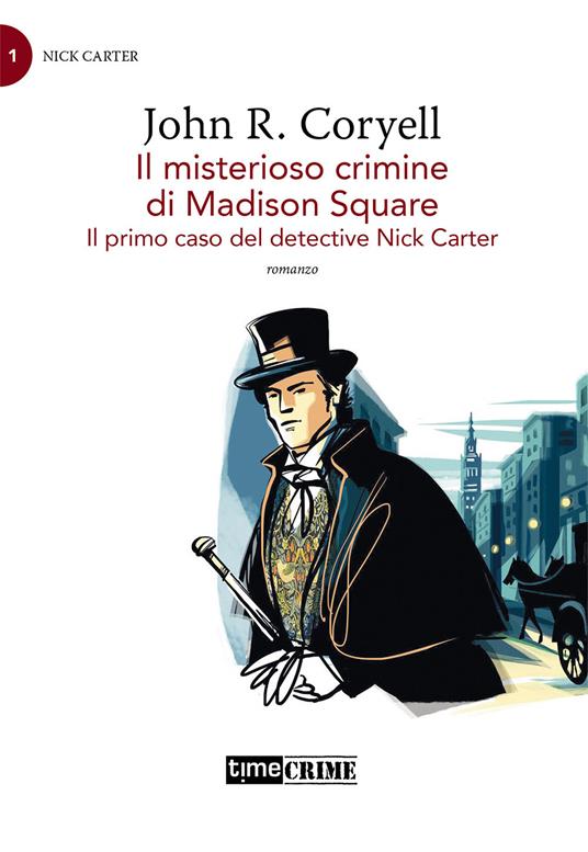 Il misterioso crimine di Madison Square. Il primo caso del detective Nick Carter. Vol. 1 - John R. Coryell - copertina