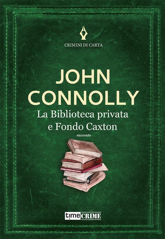 La biblioteca privata e Fondo Caxton - John Connolly - copertina