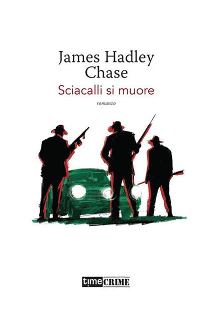 Sciacalli si muore - James Hadley Chase,Sara Bilotti - ebook