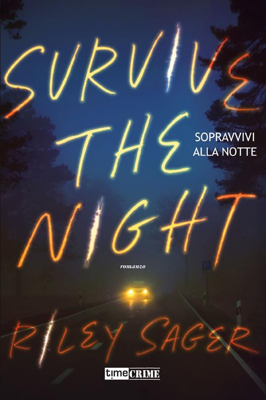 Sopravvivi alla notte. Survive the night - Riley Sager - copertina