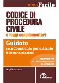Codice di procedura civile e leggi complementari. Guidato con il commento per articolo, il glossario, gli schemi - Luigi Tramontano - copertina