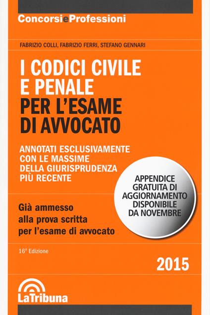 I codici civile e penale. Per l'esame di avvocato - Fabrizio Colli,Fabrizio Ferri,Stefano Gennari - copertina