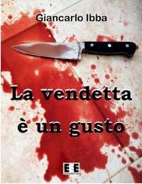 La vendetta è un gusto - Giancarlo Ibba - copertina