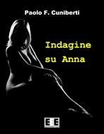 Indagine su Anna - Paolo Ferruccio Cuniberti - Libro - EEE-Edizioni  Esordienti E-book 