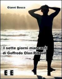 I sette giorni mancanti di Goffredo Olon Ribaud - Gianni Bosco - copertina