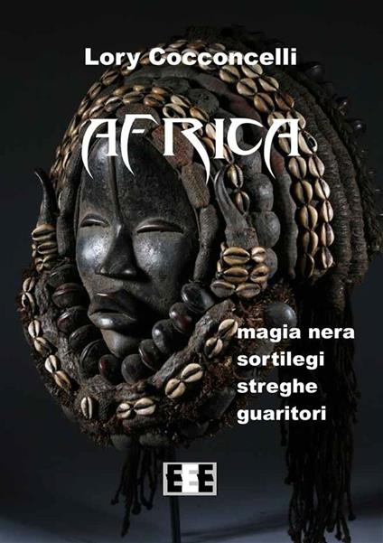 Africa. Magia nera, sortilegi, streghe, guaritori - Lory Cocconcelli - ebook