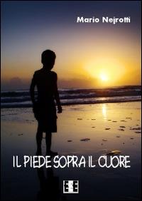 Il piede sopra il cuore - Mario Nejrotti - copertina