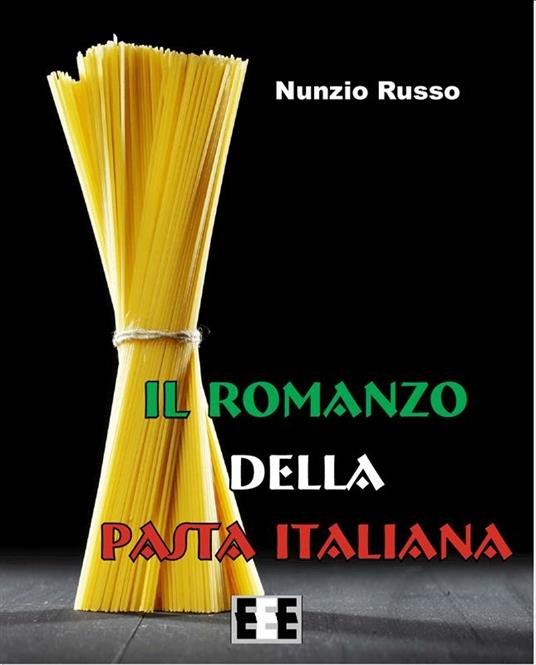 Il romanzo della pasta italiana - Nunzio Russo - ebook