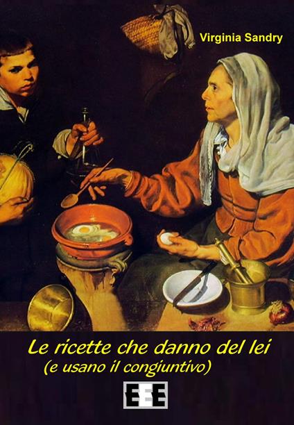 Le ricette che danno del lei (e usano il congiuntivo) - Virginia Sandry - copertina