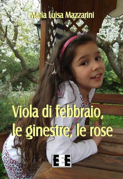 Viola di febbraio, le ginestre, le rose - Maria Luisa Mazzarini - ebook