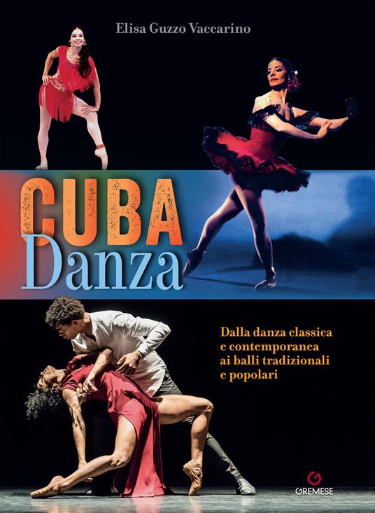 Cuba danza. Dalla danza classica e contemporanea ai balli tradizionali e  popolari - Elisa Guzzo Vaccarino - Libro - Gremese Editore - Biblioteca  delle arti | IBS