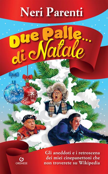 Due palle... di Natale. Gli aneddoti e i retroscena dei miei cinepanettoni che non troverete su Wikipedia - Neri Parenti - copertina